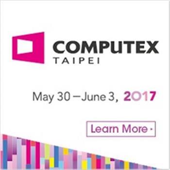 Computex in Taiwan  May-30 to June-3, 2017...